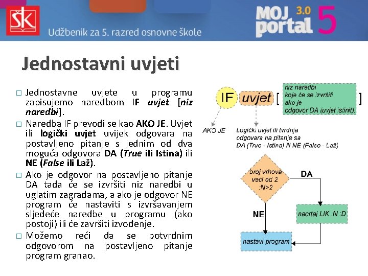 Jednostavni uvjeti � � Jednostavne uvjete u programu zapisujemo naredbom IF uvjet [niz naredbi].