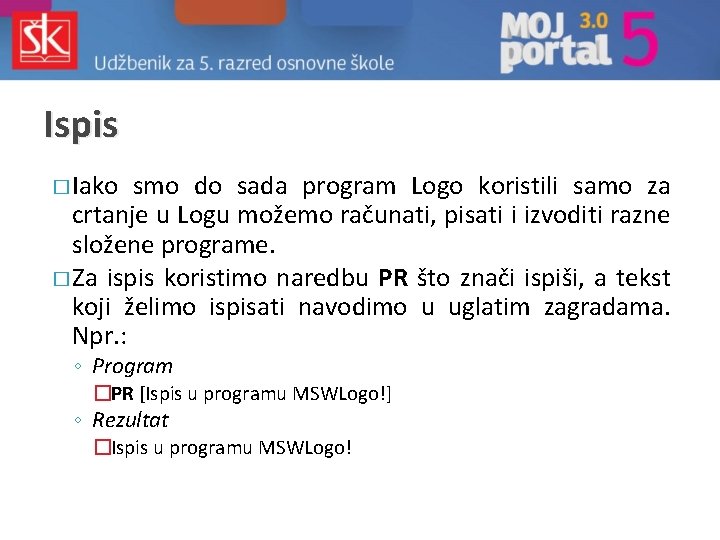 Ispis � Iako smo do sada program Logo koristili samo za crtanje u Logu