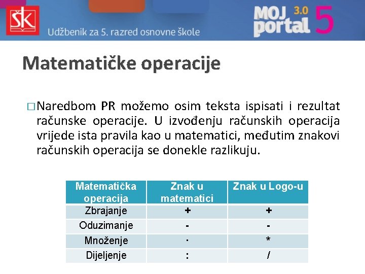 Matematičke operacije � Naredbom PR možemo osim teksta ispisati i rezultat računske operacije. U