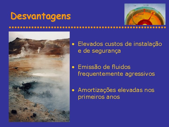 Desvantagens • Elevados custos de instalação e de segurança • Emissão de fluidos frequentemente