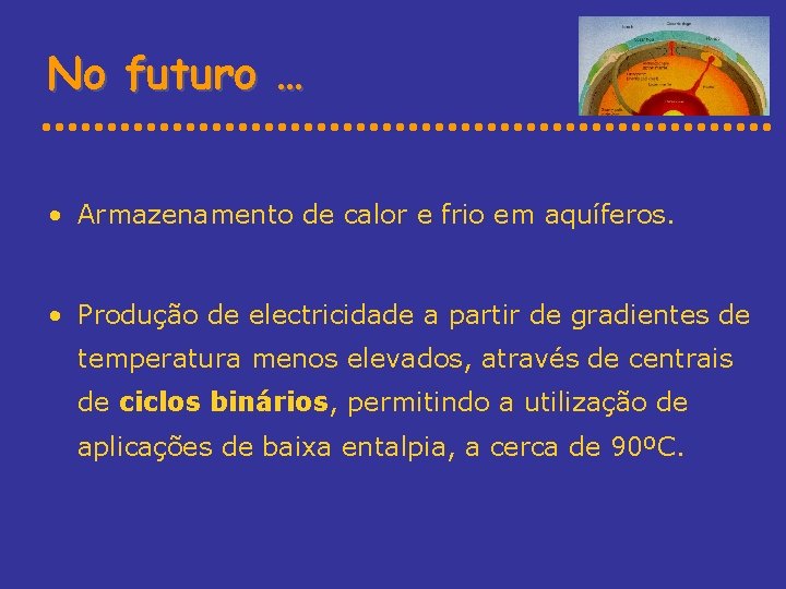 No futuro … • Armazenamento de calor e frio em aquíferos. • Produção de