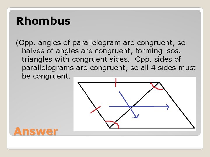 Rhombus (Opp. angles of parallelogram are congruent, so halves of angles are congruent, forming