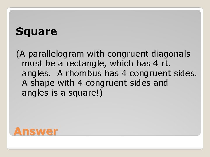 Square (A parallelogram with congruent diagonals must be a rectangle, which has 4 rt.