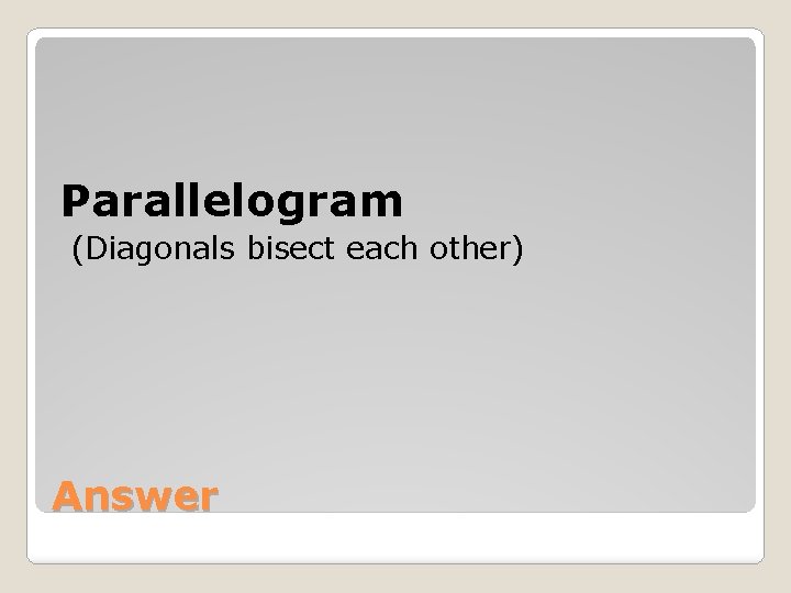 Parallelogram (Diagonals bisect each other) Answer 