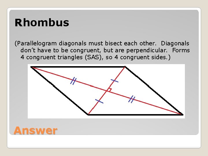 Rhombus (Parallelogram diagonals must bisect each other. Diagonals don’t have to be congruent, but