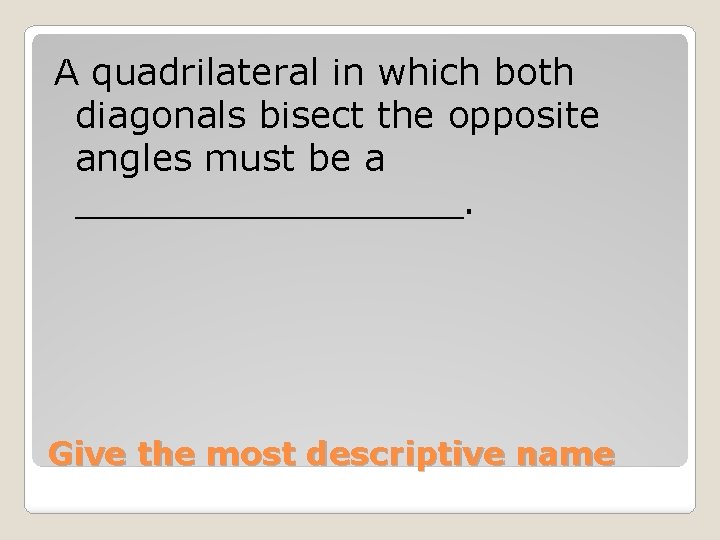 A quadrilateral in which both diagonals bisect the opposite angles must be a _________.