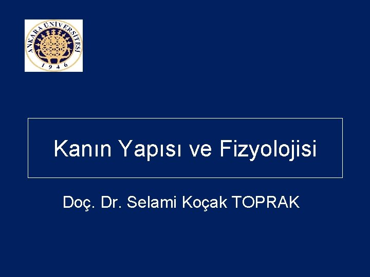 Kanın Yapısı ve Fizyolojisi Doç. Dr. Selami Koçak TOPRAK 