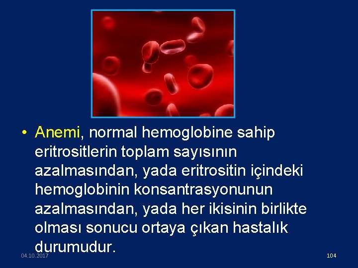  • Anemi, normal hemoglobine sahip eritrositlerin toplam sayısının azalmasından, yada eritrositin içindeki hemoglobinin