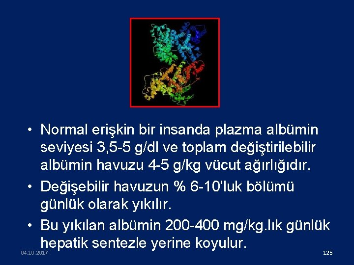  • Normal erişkin bir insanda plazma albümin seviyesi 3, 5 -5 g/dl ve