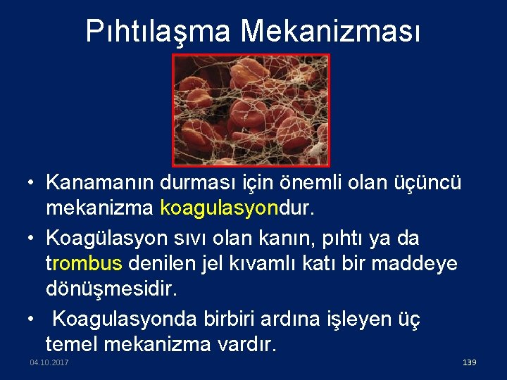 Pıhtılaşma Mekanizması • Kanamanın durması için önemli olan üçüncü mekanizma koagulasyondur. • Koagülasyon sıvı