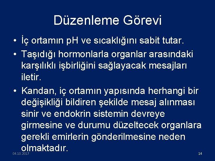 Düzenleme Görevi • İç ortamın p. H ve sıcaklığını sabit tutar. • Taşıdığı hormonlarla