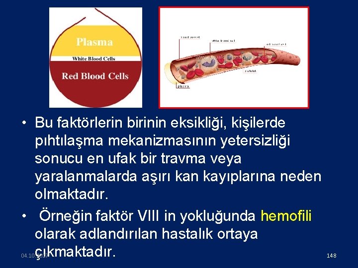  • Bu faktörlerin birinin eksikliği, kişilerde pıhtılaşma mekanizmasının yetersizliği sonucu en ufak bir