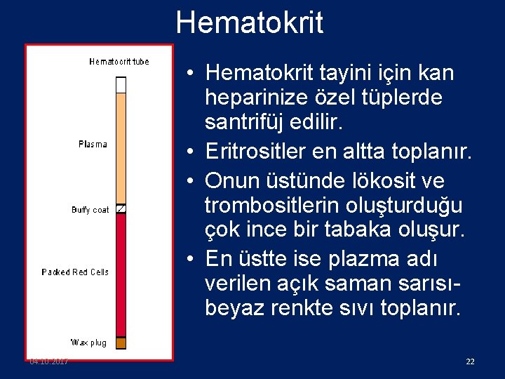 Hematokrit • Hematokrit tayini için kan heparinize özel tüplerde santrifüj edilir. • Eritrositler en