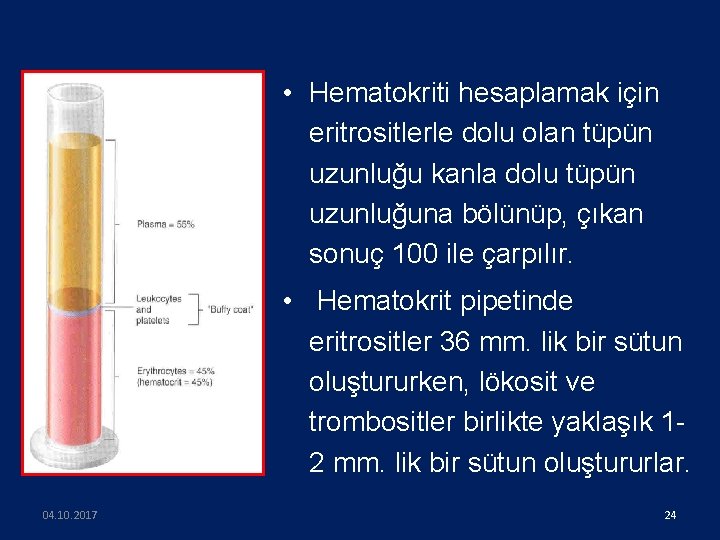  • Hematokriti hesaplamak için eritrositlerle dolu olan tüpün uzunluğu kanla dolu tüpün uzunluğuna