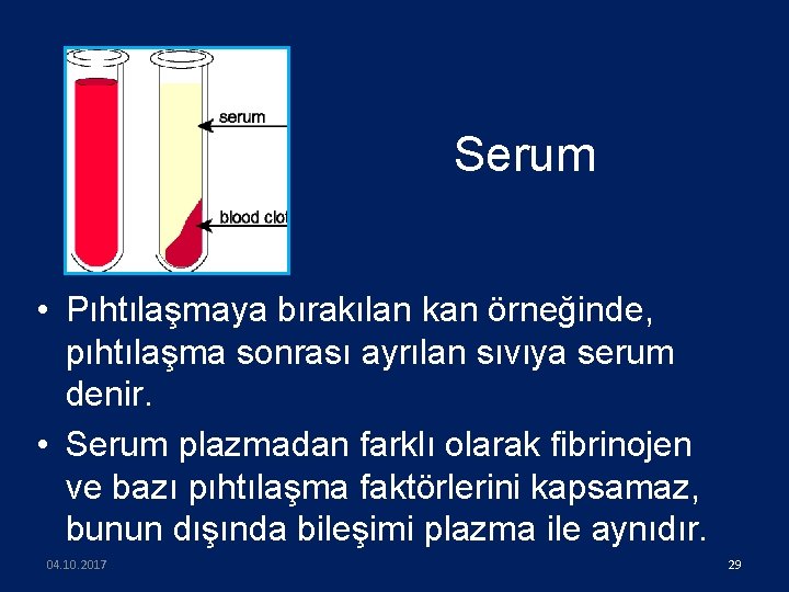 Serum • Pıhtılaşmaya bırakılan kan örneğinde, pıhtılaşma sonrası ayrılan sıvıya serum denir. • Serum
