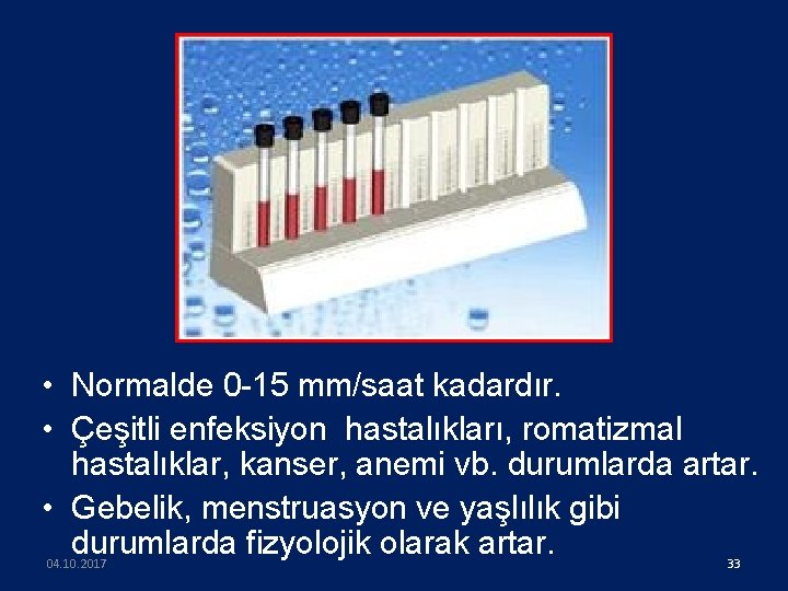  • Normalde 0 -15 mm/saat kadardır. • Çeşitli enfeksiyon hastalıkları, romatizmal hastalıklar, kanser,