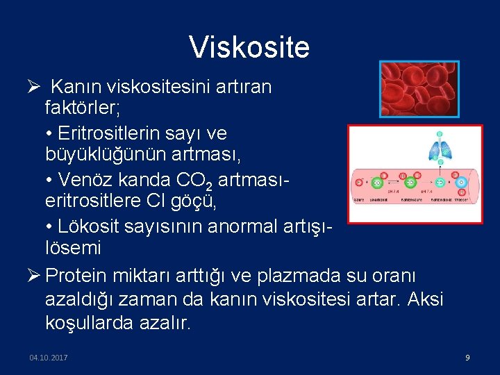 Viskosite Ø Kanın viskositesini artıran faktörler; • Eritrositlerin sayı ve büyüklüğünün artması, • Venöz
