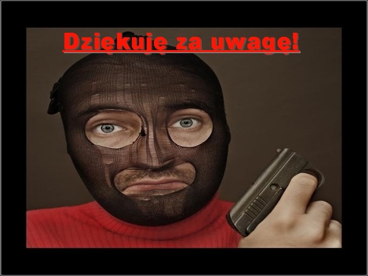 Dziękuję za uwagę! 