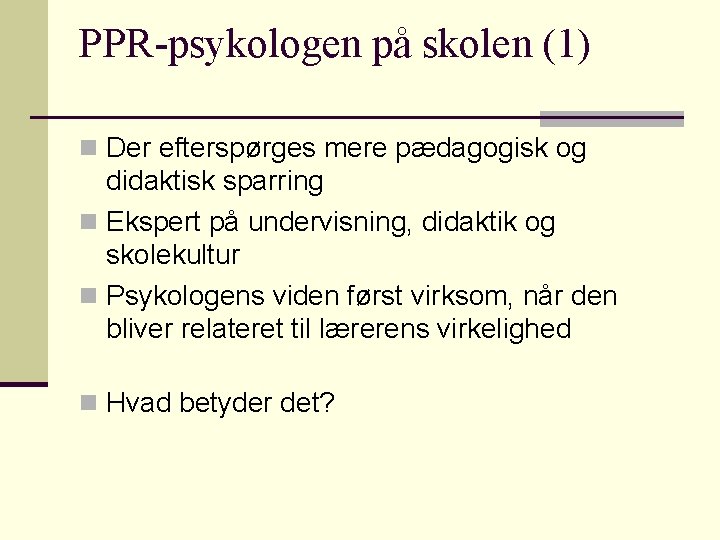 PPR-psykologen på skolen (1) n Der efterspørges mere pædagogisk og didaktisk sparring n Ekspert PPR-psykologen på skolen (1) n Der efterspørges mere pædagogisk og didaktisk sparring n Ekspert