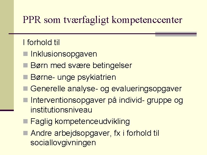 PPR som tværfagligt kompetenccenter I forhold til n Inklusionsopgaven n Børn med svære betingelser PPR som tværfagligt kompetenccenter I forhold til n Inklusionsopgaven n Børn med svære betingelser