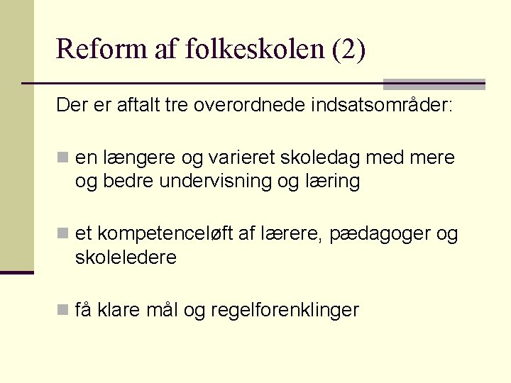 Reform af folkeskolen (2) Der er aftalt tre overordnede indsatsområder: n en længere og Reform af folkeskolen (2) Der er aftalt tre overordnede indsatsområder: n en længere og