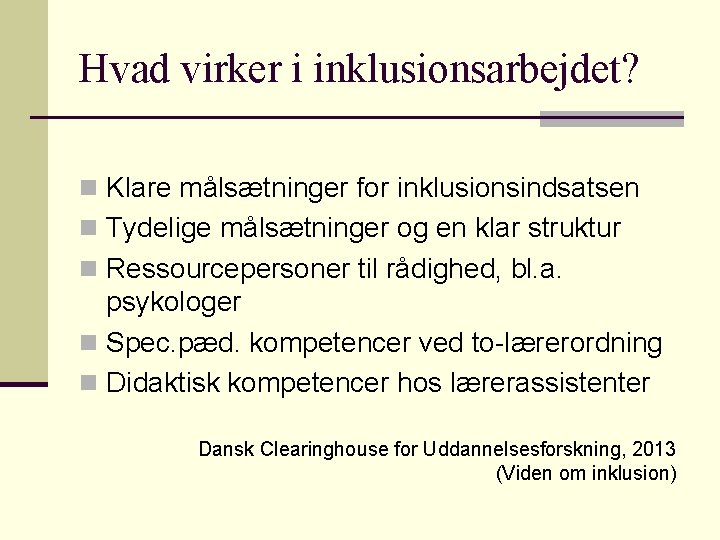 Hvad virker i inklusionsarbejdet? n Klare målsætninger for inklusionsindsatsen n Tydelige målsætninger og en Hvad virker i inklusionsarbejdet? n Klare målsætninger for inklusionsindsatsen n Tydelige målsætninger og en