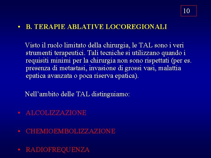 10 • B. TERAPIE ABLATIVE LOCOREGIONALI Visto il ruolo limitato della chirurgia, le TAL