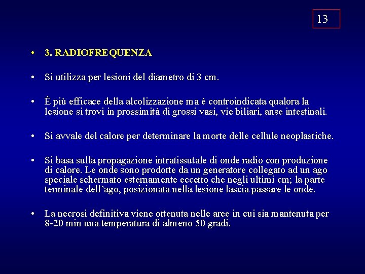 13 • 3. RADIOFREQUENZA • Si utilizza per lesioni del diametro di 3 cm.