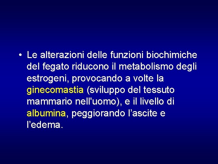  • Le alterazioni delle funzioni biochimiche del fegato riducono il metabolismo degli estrogeni,