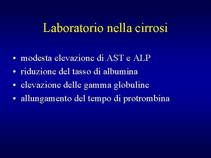 Laboratorio nella cirrosi • • modesta elevazione di AST e ALP riduzione del tasso