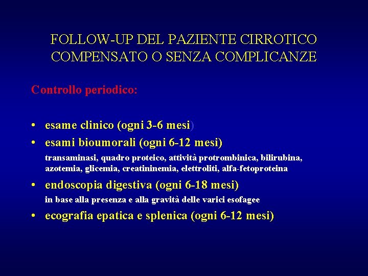 FOLLOW-UP DEL PAZIENTE CIRROTICO COMPENSATO O SENZA COMPLICANZE Controllo periodico: • esame clinico (ogni