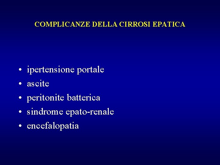 COMPLICANZE DELLA CIRROSI EPATICA • • • ipertensione portale ascite peritonite batterica sindrome epato-renale