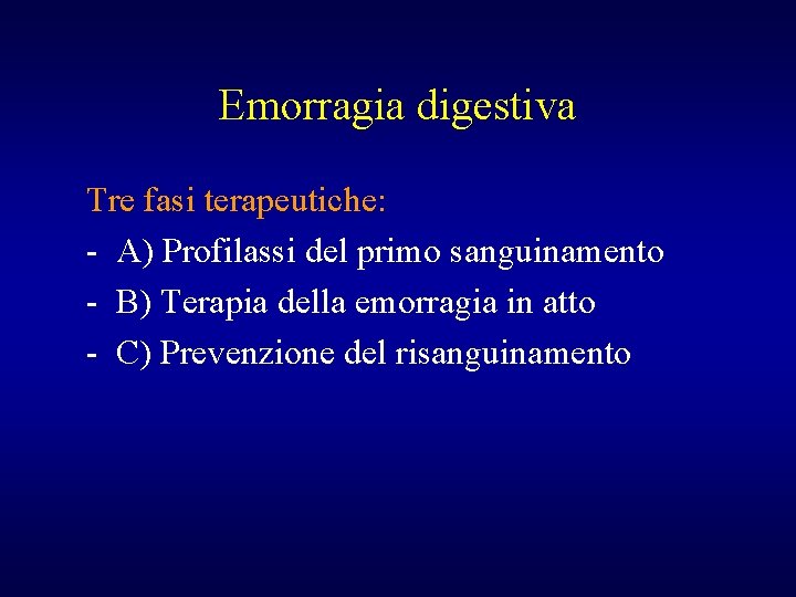 Emorragia digestiva Tre fasi terapeutiche: - A) Profilassi del primo sanguinamento - B) Terapia