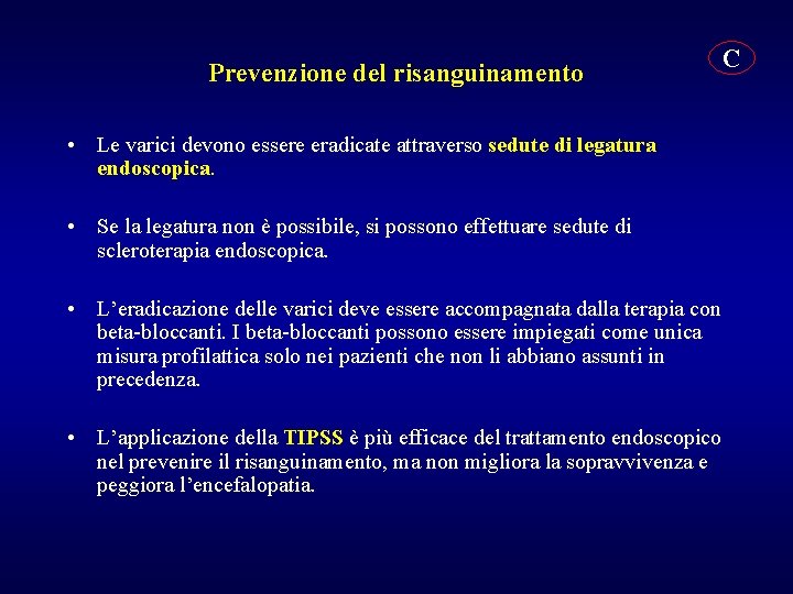 Prevenzione del risanguinamento • Le varici devono essere eradicate attraverso sedute di legatura endoscopica.