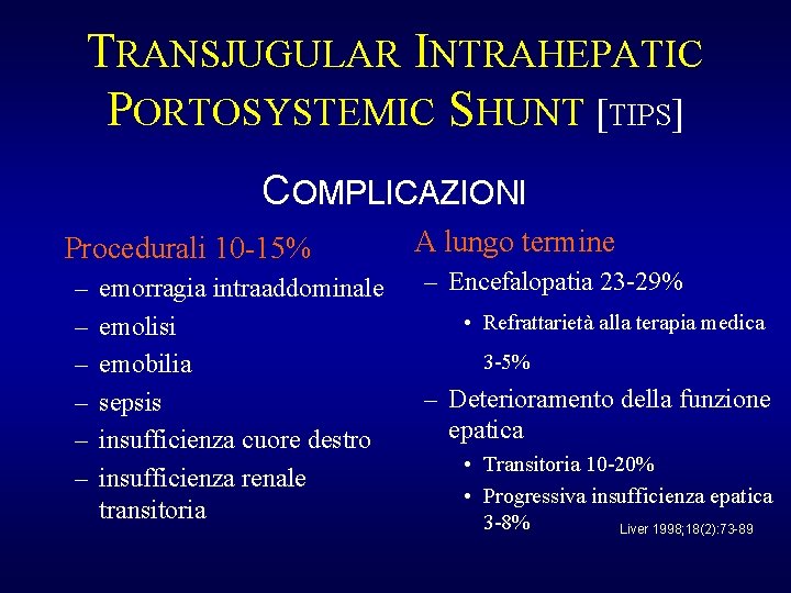 TRANSJUGULAR INTRAHEPATIC PORTOSYSTEMIC SHUNT [TIPS] COMPLICAZIONI Procedurali 10 -15% – – – emorragia intraaddominale