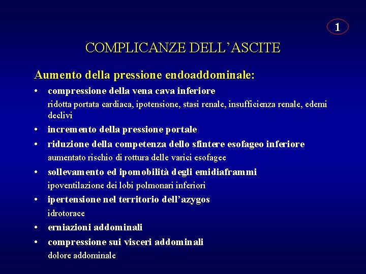 1 COMPLICANZE DELL’ASCITE Aumento della pressione endoaddominale: • compressione della vena cava inferiore ridotta