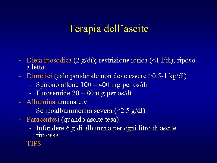 Terapia dell’ascite - Dieta iposodica (2 g/dì); restrizione idrica (<1 l/dì); riposo a letto