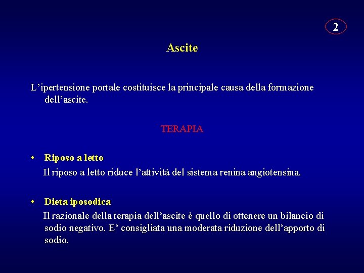 2 Ascite L’ipertensione portale costituisce la principale causa della formazione dell’ascite. TERAPIA • Riposo