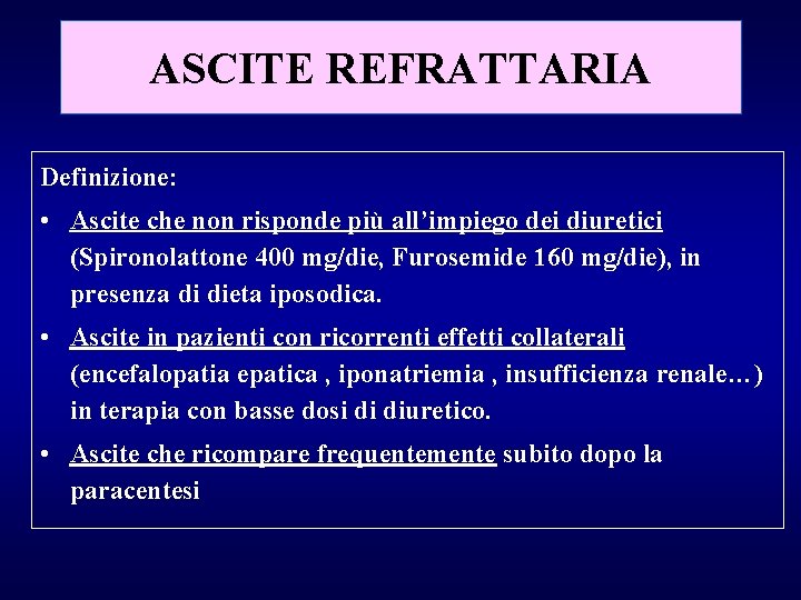 ASCITE REFRATTARIA Definizione: • Ascite che non risponde più all’impiego dei diuretici (Spironolattone 400