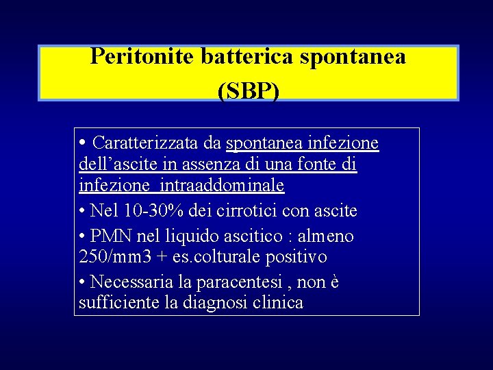 Peritonite batterica spontanea (SBP) • Caratterizzata da spontanea infezione dell’ascite in assenza di una