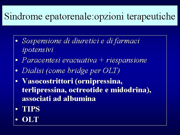 Sindrome epatorenale: opzioni terapeutiche • Sospensione di diuretici e di farmaci ipotensivi • Paracentesi