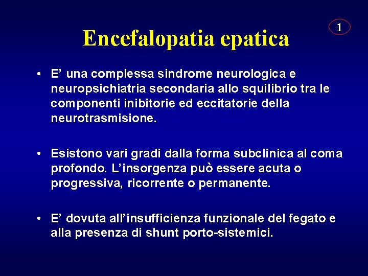 Encefalopatia epatica 1 • E’ una complessa sindrome neurologica e neuropsichiatria secondaria allo squilibrio