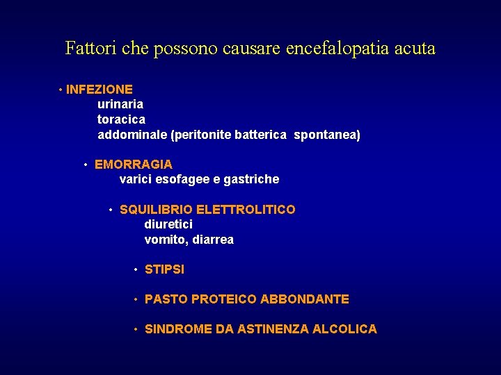 Fattori che possono causare encefalopatia acuta • INFEZIONE urinaria toracica addominale (peritonite batterica spontanea)