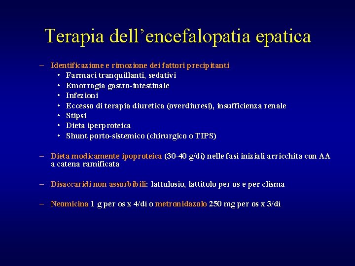 Terapia dell’encefalopatia epatica – Identificazione e rimozione dei fattori precipitanti • Farmaci tranquillanti, sedativi