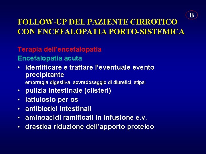 FOLLOW-UP DEL PAZIENTE CIRROTICO CON ENCEFALOPATIA PORTO-SISTEMICA Terapia dell’encefalopatia Encefalopatia acuta • identificare e