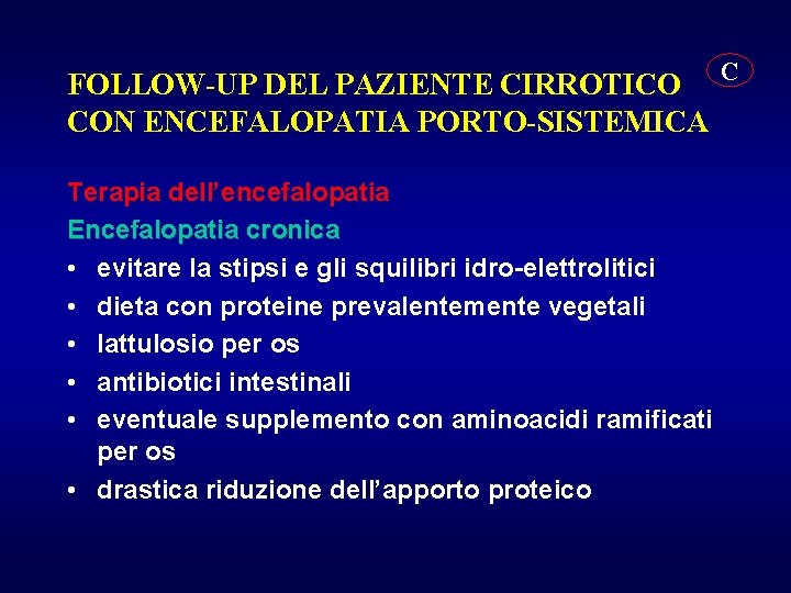 FOLLOW-UP DEL PAZIENTE CIRROTICO C CON ENCEFALOPATIA PORTO-SISTEMICA Terapia dell’encefalopatia Encefalopatia cronica • evitare