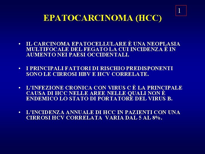 EPATOCARCINOMA (HCC) 1 • IL CARCINOMA EPATOCELLULARE È UNA NEOPLASIA MULTIFOCALE DEL FEGATO LA