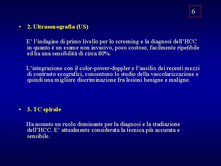 6 • 2. Ultrasonografia (US) E’ l’indagine di primo livello per lo screening e