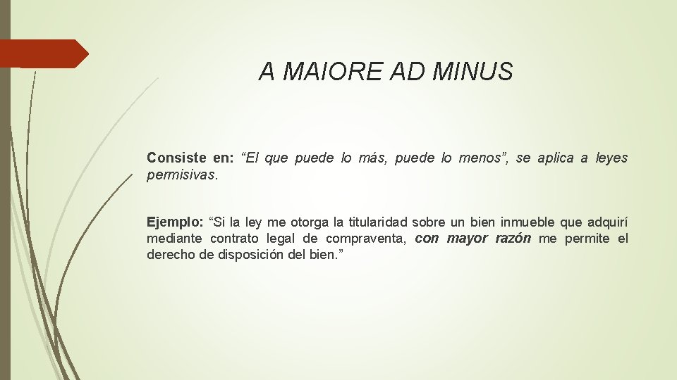 A MAIORE AD MINUS Consiste en: “El que puede lo más, puede lo menos”,