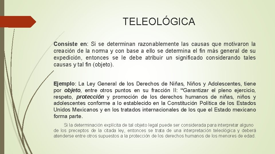 TELEOLÓGICA Consiste en: Si se determinan razonablemente las causas que motivaron la creación de